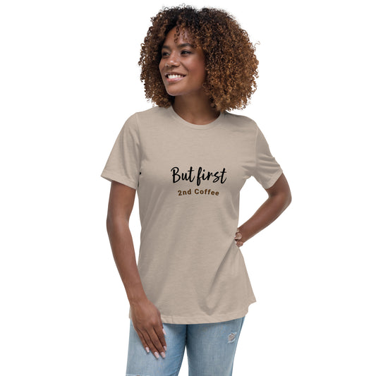 But First, 2nd Coffee - Women's Relaxed T-Shirt