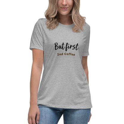 But First, 2nd Coffee - Women's Relaxed T-Shirt