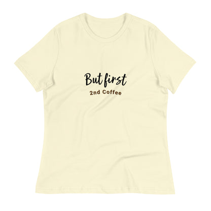 But First, 2nd Coffee - Women's Relaxed T-Shirt