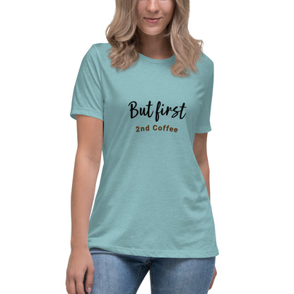 But First, 2nd Coffee - Women's Relaxed T-Shirt