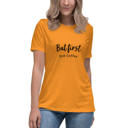But First, 2nd Coffee - Women's Relaxed T-Shirt