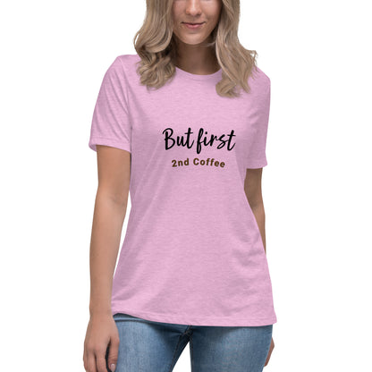 But First, 2nd Coffee - Women's Relaxed T-Shirt