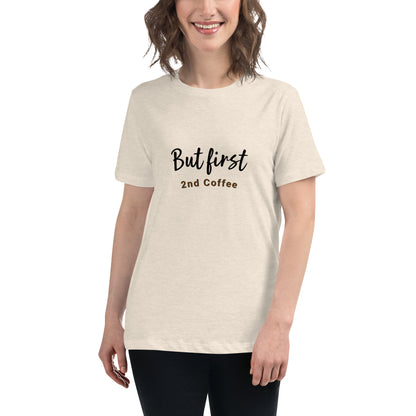 But First, 2nd Coffee - Women's Relaxed T-Shirt