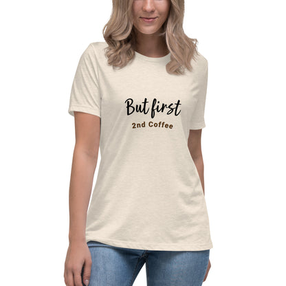 But First, 2nd Coffee - Women's Relaxed T-Shirt