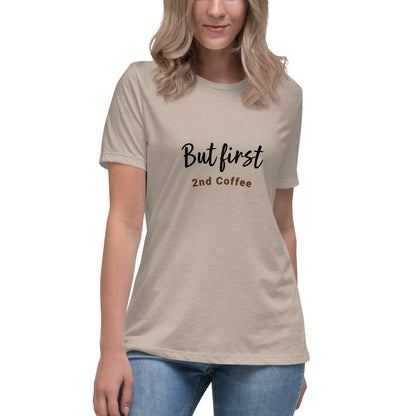 But First, 2nd Coffee - Women's Relaxed T-Shirt