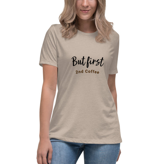But First, 2nd Coffee - Women's Relaxed T-Shirt