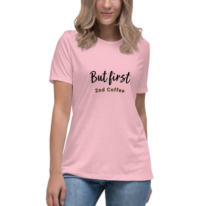 But First, 2nd Coffee - Women's Relaxed T-Shirt