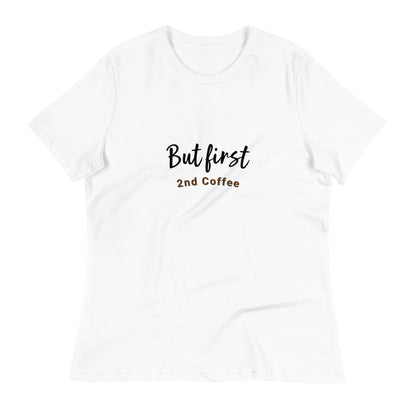 But First, 2nd Coffee - Women's Relaxed T-Shirt