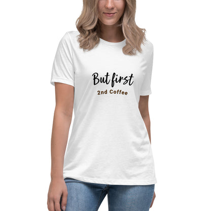 But First, 2nd Coffee - Women's Relaxed T-Shirt